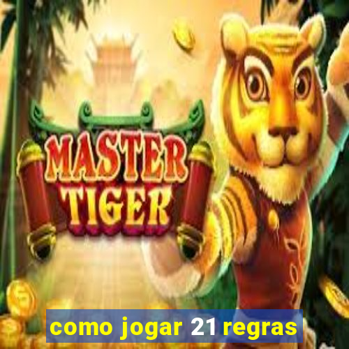 como jogar 21 regras